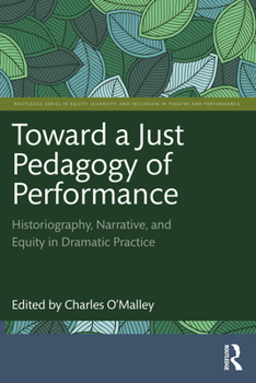 Paperback Toward a Just Pedagogy of Performance: Historiography, Narrative, and Equity in Dramatic Practice Book