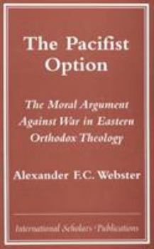 Hardcover The Pacifist Option: The Moral Argument Against War in Eastern Orthodox Theology Book