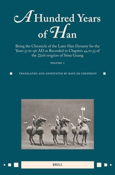 Hardcover A Hundred Years of Han (Vol.1): Being the Chronicle of the Later Han Dynasty for the Years 57 to 156 AD as Recorded in Chapters 44 to 53 of the Zizhi Book