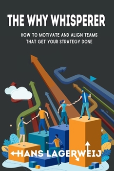 Paperback The Why Whisperer: How to Motivate and Align Teams That Get Your Strategy Done Book
