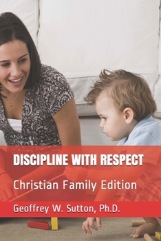 Paperback Discipline with Respect: Christian Family Edition Book