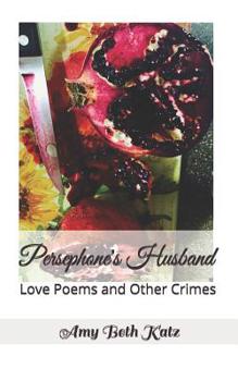 Paperback Persephone's Husband: Love Poems and Other Crimes Book