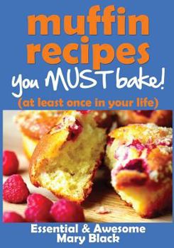 Paperback Muffin Recipes You Must Bake! (at least once in your life) Book