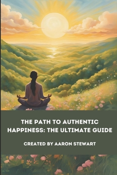Paperback The Path to Authentic Happiness: The Ultimate Guide Book
