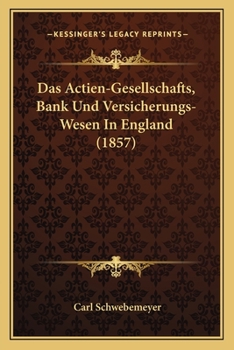 Paperback Das Actien-Gesellschafts, Bank Und Versicherungs-Wesen In England (1857) [German] Book