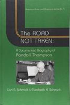 The Road Not Taken: A Documented Biography of Randall Thompson, 1899-1984 - Book  of the American Music and Musicians