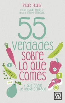 Paperback 55 Verdades Sobre Lo Que Comes: Y Que Nadie Te Hab?a Contado [Spanish] Book