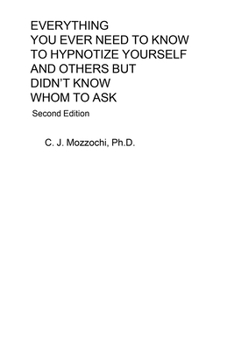 Paperback Everything You Ever Need to Know to Hypnotize Yourself and Others But Didn't Know Whom to Ask: Second Edition Book