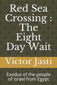 Red Sea Crossing : The Eight Day Wait: Exodus of the people of Israel from Egypt