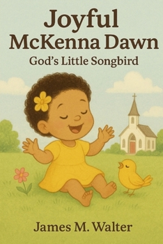 Joyful McKenna Dawn: God’s Little Songbird (Kids books)