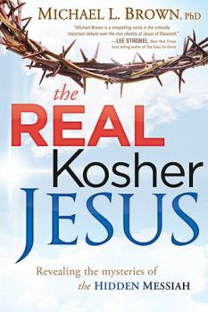Paperback The Real Kosher Jesus: Revealing the Mysteries of the Hidden Messiah Book