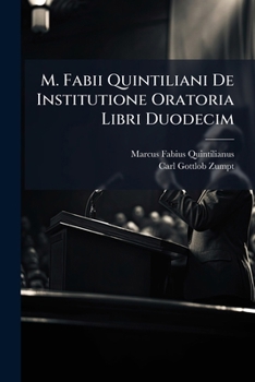 Paperback M. Fabii Quintiliani De Institutione Oratoria Libri Duodecim: Supplementa Annotationis Et Indicem Continens / Curavit Car. Timoth. Zumptius... [Latin] Book
