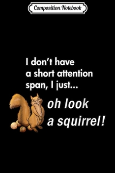Composition Notebook: Oh Look A Squirrel Funny ADHD Animal Humor  Journal/Notebook Blank Lined Ruled 6x9 100 Pages