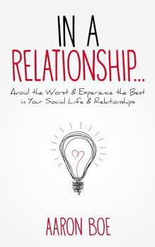 Paperback In a Relationship: Avoid the Worst and Experience the Best in Your Social Life & Relationships Book