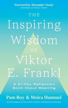 Paperback The Inspiring Wisdom of Viktor E. Frankl: A 21-Day Reflection Book About Meaning Book