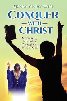 Conquer with Christ: Overcoming Adversities Through the Word of God