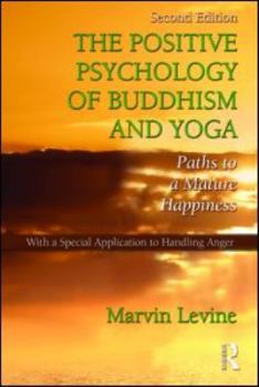 Hardcover The Positive Psychology of Buddhism and Yoga: Paths to A Mature Happiness Book