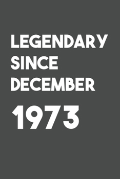Legendary Since December 1973: 6x9 Journal for Writing Down Daily Habits,Diary,Notebook (Birthday Book)