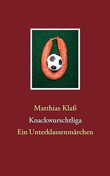 Paperback Knackwurschtliga: Ein Unterklassenmärchen [German] Book