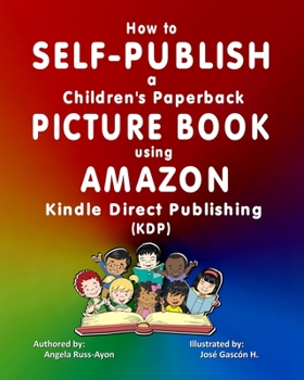 Paperback How to Self-Publish a Children's Paperback Picture Book using Amazon Kindle Direct Publishing (KDP): an Overview Book
