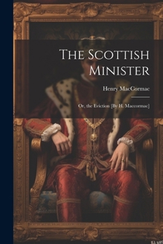 Paperback The Scottish Minister; Or, the Eviction [By H. Maccormac] Book