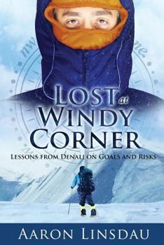 Paperback Lost at Windy Corner: Lessons from Denali on Goals and Risks Book
