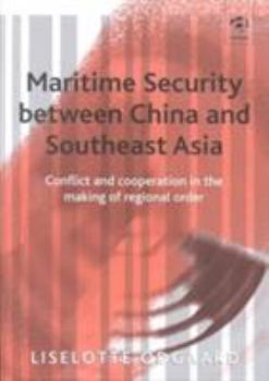 Maritime Security Between China and Southeast Asia: Conflict and Cooperation in the Making of Regional Order