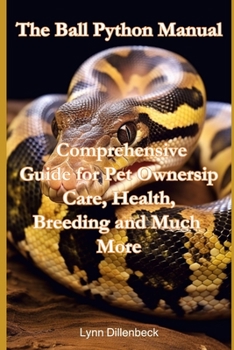 Paperback The Ball Python Manual: Comprehensive Guide for Pet Ownership, Care, Health, Breeding and Much More Book