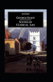 Paperback Scenes of Clerical Life (Annotated) Book