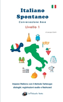 Paperback Italiano Spontaneo - Livello 1 Conversazione Base: Impara l'italiano con il Metodo Tartaruga [Italian] Book