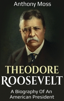 Hardcover Theodore Roosevelt: A biography of an American President Book