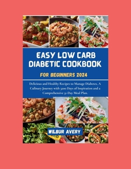 Paperback Easy Low Carb Diabetic Cookbooks for Beginners 2024: Delicious and Healthy Recipes to Manage Diabetes, A Culinary Journey with 3200 Days of Inspiratio Book