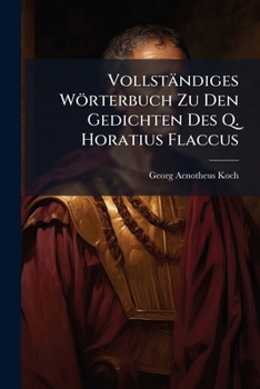 Paperback Vollständiges Wörterbuch Zu Den Gedichten Des Q. Horatius Flaccus [German] Book