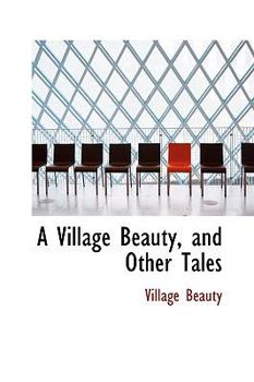 Paperback A Village Beauty, and Other Tales Book