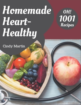 Paperback Oh! 1001 Homemade Heart-Healthy Recipes: Home Cooking Made Easy with Homemade Heart-Healthy Cookbook! Book