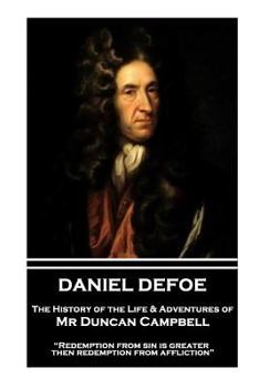 Paperback Daniel Defoe - The History of the Life & Adventures of Mr Duncan Campbell: "Redemption from sin is greater then redemption from affliction" Book