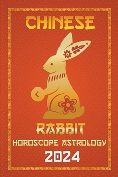 Rabbit Chinese Horoscope 2024 (Chinese Horoscopes & Astrology 2024)