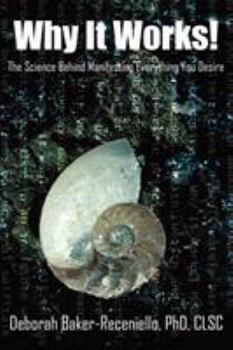 Paperback Why It Works!: The Science Behind Manifesting Everything You Desire Book