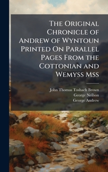 Hardcover The Original Chronicle of Andrew of Wyntoun Printed On Parallel Pages From the Cottonian and Wemyss Mss Book