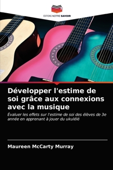 Paperback Développer l'estime de soi grâce aux connexions avec la musique [French] Book