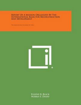 Paperback Report of a Mission Organized by the International Bank for Reconstruction and Development: The Agricultural Economy of Chile Book