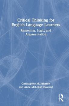 Hardcover Critical Thinking for English-Language Learners: Reasoning, Logic, and Argumentation Book