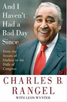 Hardcover And I Haven't Had a Bad Day Since: From the Streets of Harlem to the Halls of Congress Book
