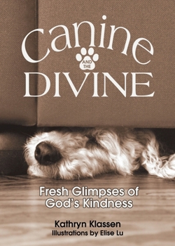 Paperback Canine and the Divine: Fresh Glimpses of God's Kindness Book