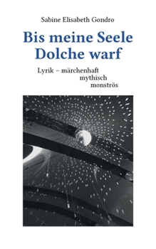 Paperback Bis meine Seele Dolche warf: Lyrik - märchenhaft, mythisch, monströs [German] Book