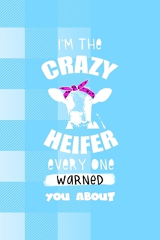 I'm The Crazy Heifer Every One Warned You About: Notebook Journal Composition Blank Lined Diary Notepad 120 Pages Paperback Blue Grid Cow