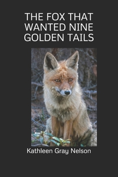 THE FOX THAT WANTED NINE GOLDEN TAILS(Illustrated)