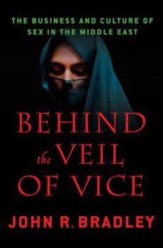 Hardcover Behind the Veil of Vice: The Business and Culture of Sex in the Middle East Book