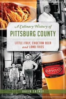 Paperback A Culinary History of Pittsburg County: Little Italy, Choctaw Beer and Lamb Fries Book