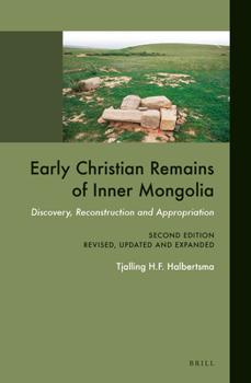 Paperback Early Christian Remains of Inner Mongolia: Discovery, Reconstruction and Appropriation. Second Edition, Revised, Updated and Expanded Book